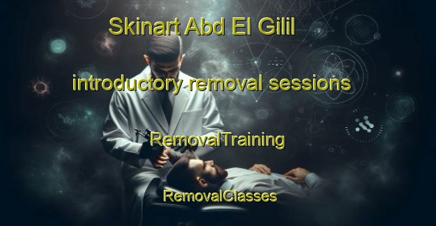 Skinart Abd El Gilil introductory removal sessions | RemovalTraining | RemovalClasses | SkinartTraining-Egypt