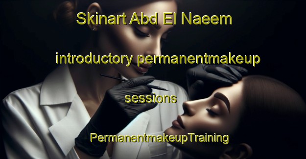 Skinart Abd El Naeem introductory permanentmakeup sessions | #PermanentmakeupTraining #PermanentmakeupClasses #SkinartTraining-Egypt