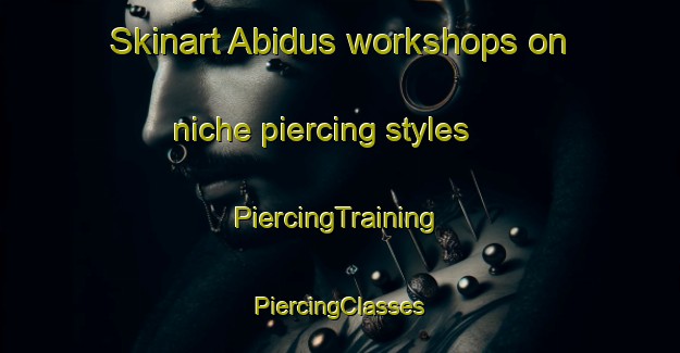 Skinart Abidus workshops on niche piercing styles | #PiercingTraining #PiercingClasses #SkinartTraining-Egypt