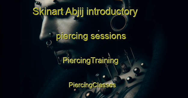 Skinart Abjij introductory piercing sessions | PiercingTraining | PiercingClasses | SkinartTraining-Egypt