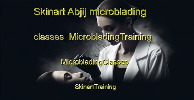 Skinart Abjij microblading classes | MicrobladingTraining | MicrobladingClasses | SkinartTraining-Egypt