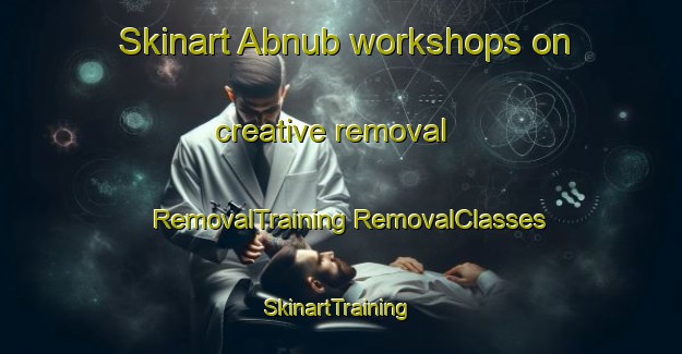 Skinart Abnub workshops on creative removal | #RemovalTraining #RemovalClasses #SkinartTraining-Egypt