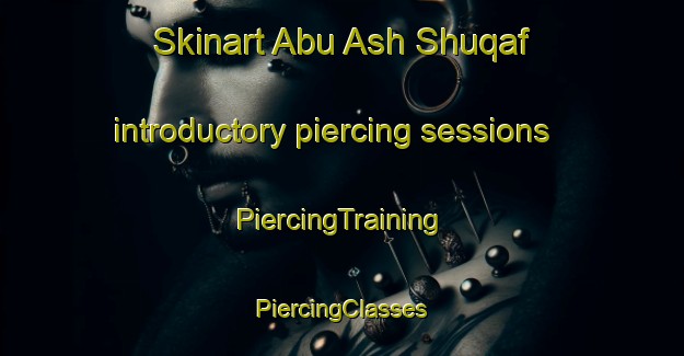 Skinart Abu Ash Shuqaf introductory piercing sessions | #PiercingTraining #PiercingClasses #SkinartTraining-Egypt