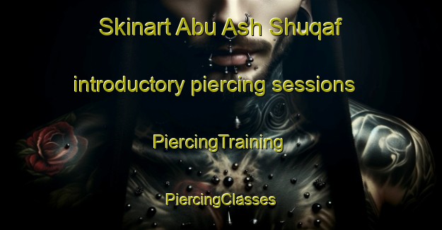 Skinart Abu Ash Shuqaf introductory piercing sessions | #PiercingTraining #PiercingClasses #SkinartTraining-Egypt