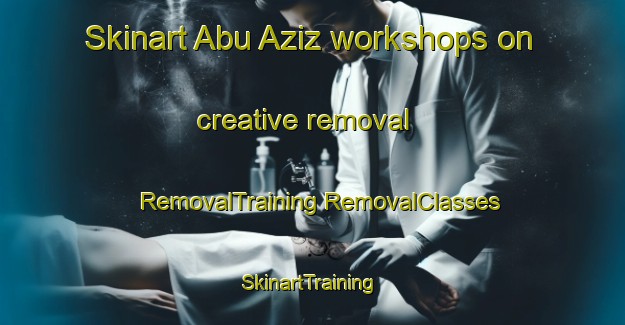 Skinart Abu Aziz workshops on creative removal | #RemovalTraining #RemovalClasses #SkinartTraining-Egypt