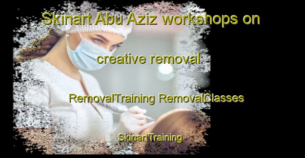 Skinart Abu Aziz workshops on creative removal | #RemovalTraining #RemovalClasses #SkinartTraining-Egypt