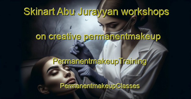 Skinart Abu Jurayyan workshops on creative permanentmakeup | #PermanentmakeupTraining #PermanentmakeupClasses #SkinartTraining-Egypt