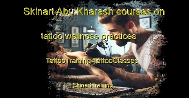 Skinart Abu Kharash courses on tattoo wellness practices | #TattooTraining #TattooClasses #SkinartTraining-Egypt