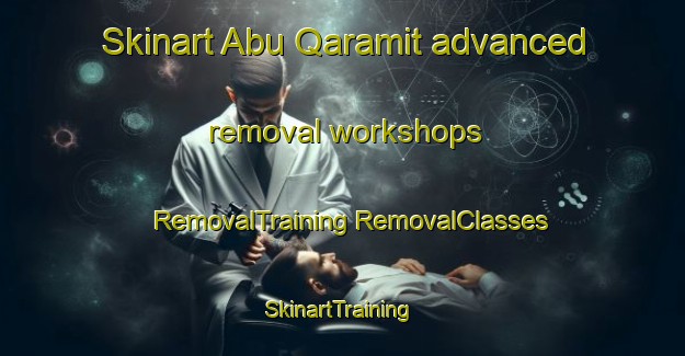 Skinart Abu Qaramit advanced removal workshops | #RemovalTraining #RemovalClasses #SkinartTraining-Egypt