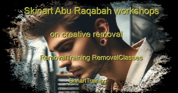 Skinart Abu Raqabah workshops on creative removal | #RemovalTraining #RemovalClasses #SkinartTraining-Egypt