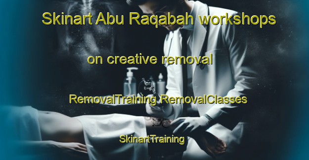 Skinart Abu Raqabah workshops on creative removal | #RemovalTraining #RemovalClasses #SkinartTraining-Egypt