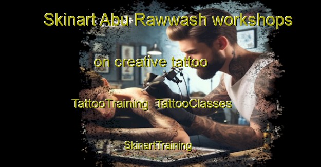 Skinart Abu Rawwash workshops on creative tattoo | TattooTraining | TattooClasses | SkinartTraining-Egypt