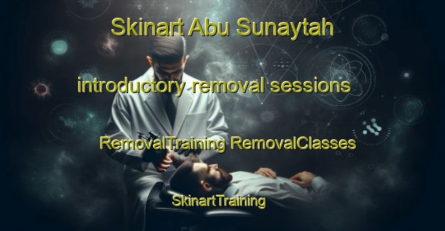 Skinart Abu Sunaytah introductory removal sessions | #RemovalTraining #RemovalClasses #SkinartTraining-Egypt