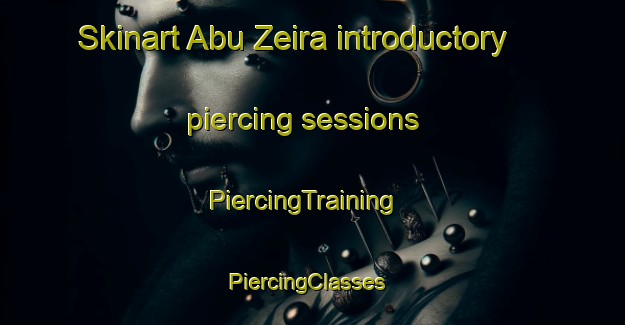 Skinart Abu Zeira introductory piercing sessions | PiercingTraining | PiercingClasses | SkinartTraining-Egypt