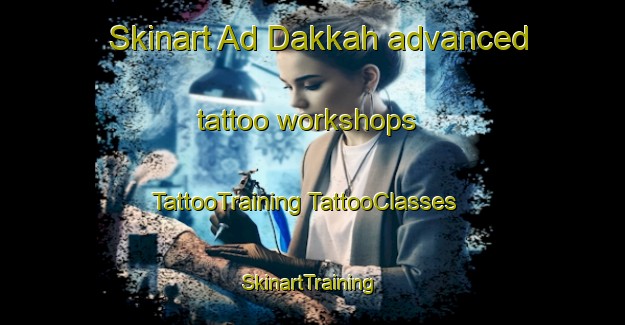 Skinart Ad Dakkah advanced tattoo workshops | #TattooTraining #TattooClasses #SkinartTraining-Egypt