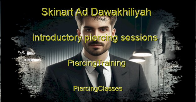 Skinart Ad Dawakhiliyah introductory piercing sessions | #PiercingTraining #PiercingClasses #SkinartTraining-Egypt