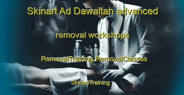 Skinart Ad Dawaltah advanced removal workshops | #RemovalTraining #RemovalClasses #SkinartTraining-Egypt