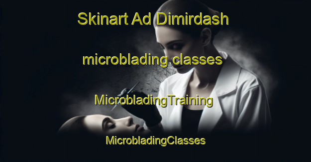 Skinart Ad Dimirdash microblading classes | #MicrobladingTraining #MicrobladingClasses #SkinartTraining-Egypt