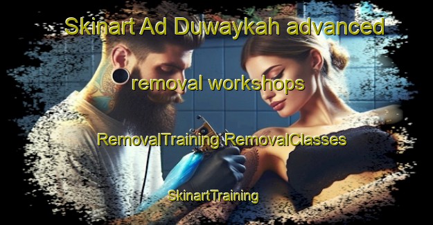 Skinart Ad Duwaykah advanced removal workshops | #RemovalTraining #RemovalClasses #SkinartTraining-Egypt