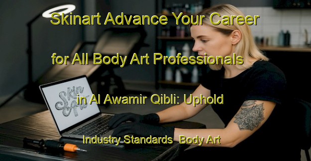 Skinart Advance Your Career for All Body Art Professionals in Al Awamir Qibli: Uphold Industry Standards | Body Art Qualification Authority | BAQA-Egypt