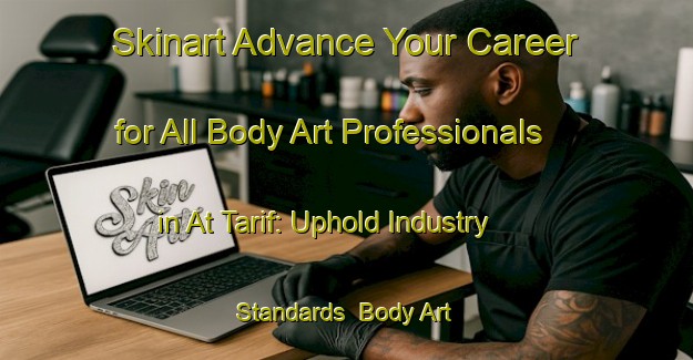 Skinart Advance Your Career for All Body Art Professionals in At Tarif: Uphold Industry Standards | Body Art Qualification Authority | BAQA-Egypt