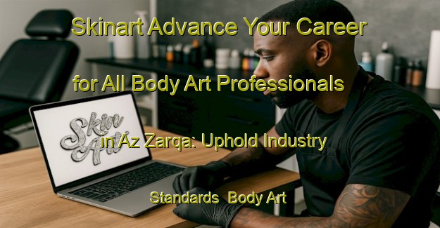 Skinart Advance Your Career for All Body Art Professionals in Az Zarqa: Uphold Industry Standards | Body Art Qualification Authority | BAQA-Egypt