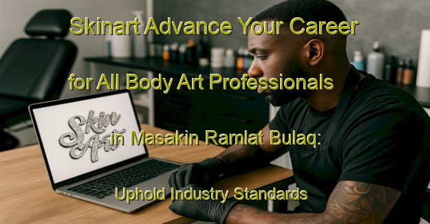 Skinart Advance Your Career for All Body Art Professionals in Masakin Ramlat Bulaq: Uphold Industry Standards | Body Art Qualification Authority | BAQA-Egypt