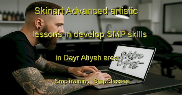Skinart Advanced artistic lessons in develop SMP skills in Dayr Atiyah area | SmpTraining | SmpClasses | SkinartTraining-Egypt