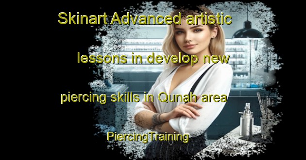 Skinart Advanced artistic lessons in develop new piercing skills in Qunah area | PiercingTraining | PiercingClasses | SkinartTraining-Egypt