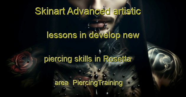 Skinart Advanced artistic lessons in develop new piercing skills in Rosetta area | PiercingTraining | PiercingClasses | SkinartTraining-Egypt