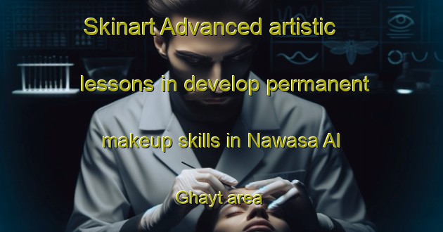Skinart Advanced artistic lessons in develop permanent makeup skills in Nawasa Al Ghayt area | PermanentmakeupTraining | PermanentmakeupClasses | SkinartTraining-Egypt
