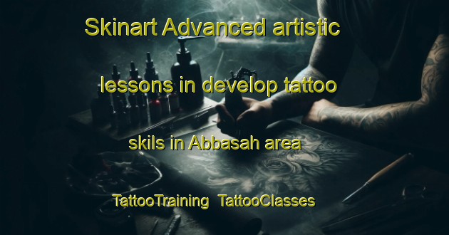Skinart Advanced artistic lessons in develop tattoo skils in Abbasah area | TattooTraining | TattooClasses | SkinartTraining-Egypt