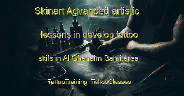 Skinart Advanced artistic lessons in develop tattoo skils in Al Ghanaim Bahri area | TattooTraining | TattooClasses | SkinartTraining-Egypt