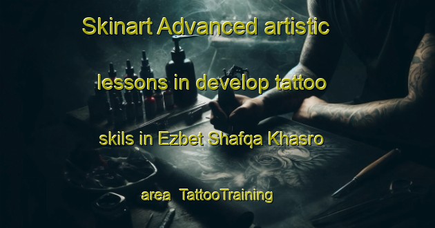 Skinart Advanced artistic lessons in develop tattoo skils in Ezbet Shafqa Khasro area | TattooTraining | TattooClasses | SkinartTraining-Egypt