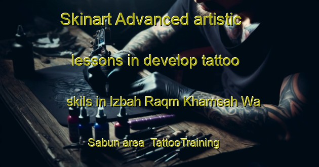 Skinart Advanced artistic lessons in develop tattoo skils in Izbah Raqm Khamsah Wa Sabun area | TattooTraining | TattooClasses | SkinartTraining-Egypt