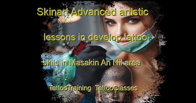 Skinart Advanced artistic lessons in develop tattoo skils in Masakin An Nil area | TattooTraining | TattooClasses | SkinartTraining-Egypt