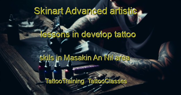 Skinart Advanced artistic lessons in develop tattoo skils in Masakin An Nil area | TattooTraining | TattooClasses | SkinartTraining-Egypt