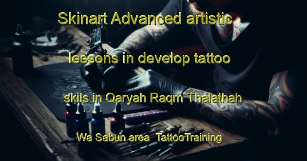 Skinart Advanced artistic lessons in develop tattoo skils in Qaryah Raqm Thalathah Wa Sabun area | TattooTraining | TattooClasses | SkinartTraining-Egypt