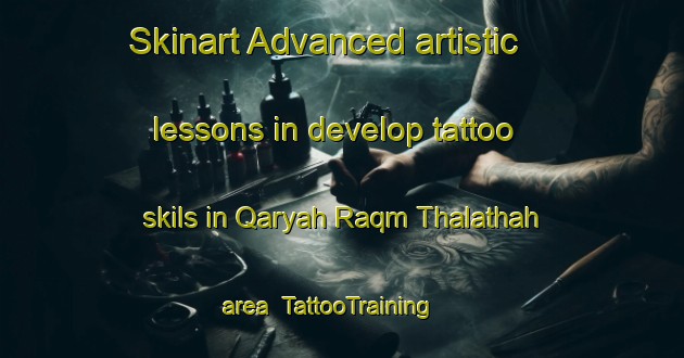 Skinart Advanced artistic lessons in develop tattoo skils in Qaryah Raqm Thalathah area | TattooTraining | TattooClasses | SkinartTraining-Egypt