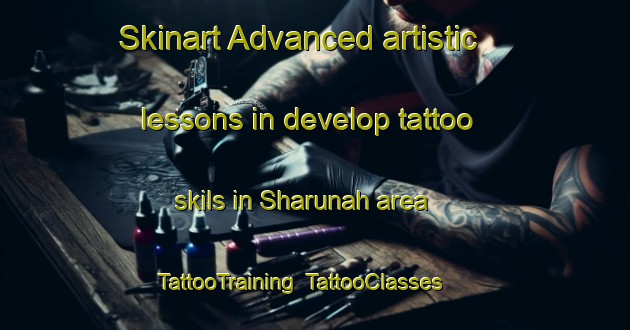 Skinart Advanced artistic lessons in develop tattoo skils in Sharunah area | TattooTraining | TattooClasses | SkinartTraining-Egypt