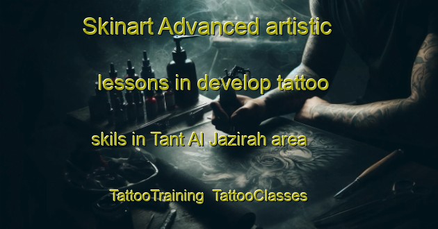 Skinart Advanced artistic lessons in develop tattoo skils in Tant Al Jazirah area | TattooTraining | TattooClasses | SkinartTraining-Egypt