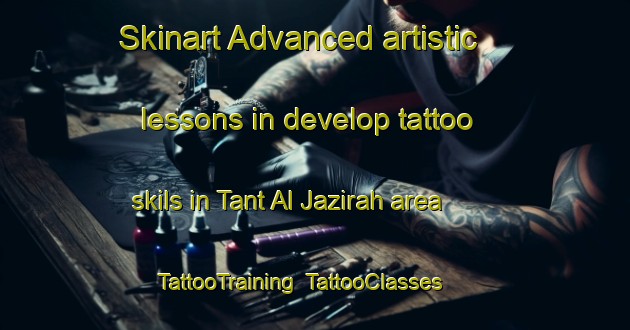 Skinart Advanced artistic lessons in develop tattoo skils in Tant Al Jazirah area | TattooTraining | TattooClasses | SkinartTraining-Egypt