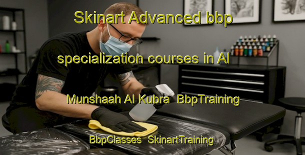 Skinart Advanced bbp specialization courses in Al Munshaah Al Kubra | BbpTraining | BbpClasses | SkinartTraining-Egypt