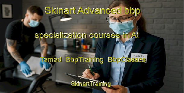 Skinart Advanced bbp specialization courses in At Tamad | BbpTraining | BbpClasses | SkinartTraining-Egypt