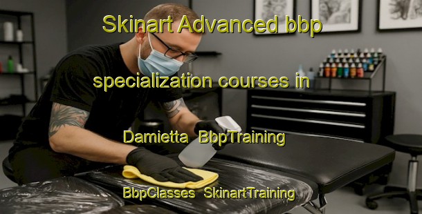 Skinart Advanced bbp specialization courses in Damietta | BbpTraining | BbpClasses | SkinartTraining-Egypt