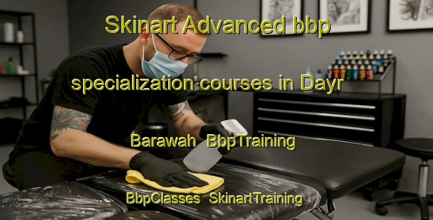 Skinart Advanced bbp specialization courses in Dayr Barawah | BbpTraining | BbpClasses | SkinartTraining-Egypt