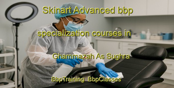Skinart Advanced bbp specialization courses in Ghammazah As Sughra | BbpTraining | BbpClasses | SkinartTraining-Egypt