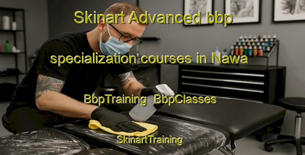 Skinart Advanced bbp specialization courses in Nawa | BbpTraining | BbpClasses | SkinartTraining-Egypt