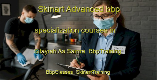 Skinart Advanced bbp specialization courses in Sitayrah As Samra | BbpTraining | BbpClasses | SkinartTraining-Egypt