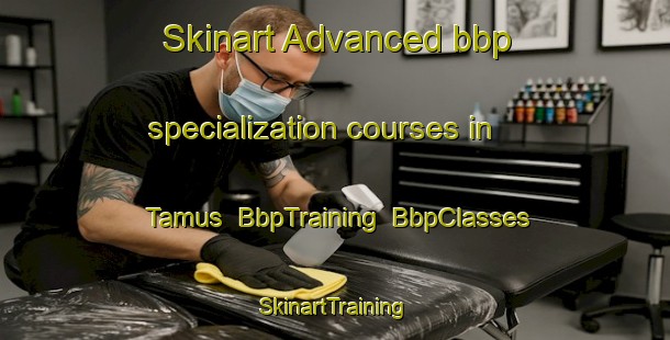 Skinart Advanced bbp specialization courses in Tamus | BbpTraining | BbpClasses | SkinartTraining-Egypt